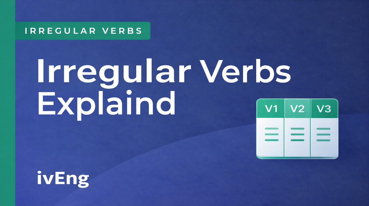Почему неправильные глаголы так важны в английском языке и как их выучить без зубрёжки