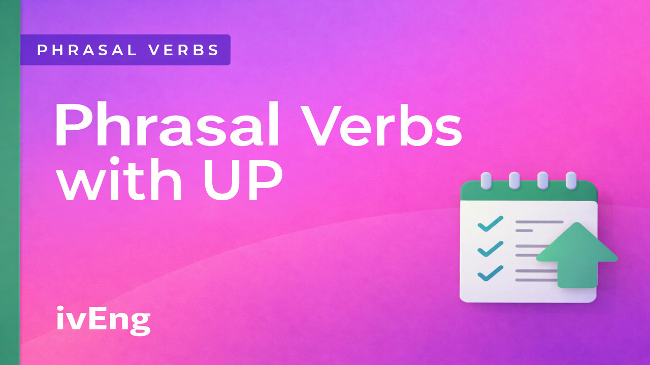 15 фразовых глаголов с “up”, которые нужно знать каждому